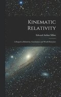 Kinematic Relativity; a Sequel to Relativity, Gravitation and World Structure