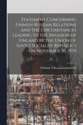 Statement Concerning Finnish-Russian Relations and the Circumstances Leading to the Invasion of Finland by the Union of Soviet Socialist Republics on