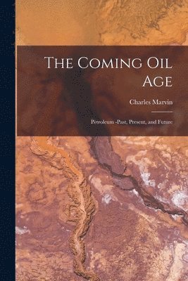 Charles Marvin - Coming Oil Age [microform], Häftad