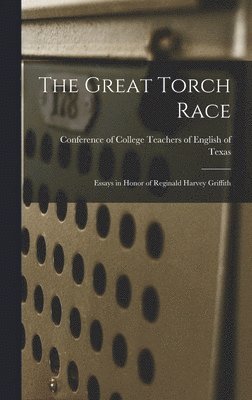 The Great Torch Race: Essays in Honor of Reginald Harvey Griffith, Inbunden