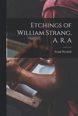 Etchings of William Strang, A. R. A