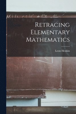 Leon Henkin - Retracing Elementary Mathematics, Häftad