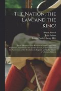 Nation, the Law, and the King!
