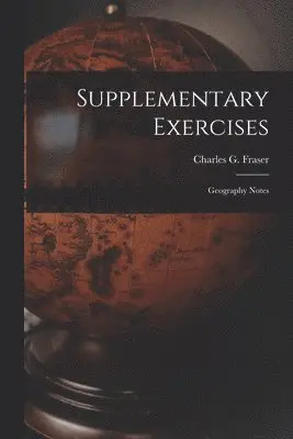 Charles G. (Charles Gordon) Fraser - Supplementary Exercises [microform], Häftad. Tillgänglighet: Tillfälligt slut