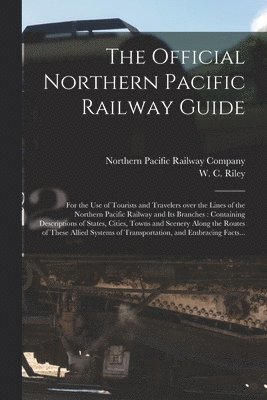 Northern Pacific Railway Company, W. C. (William C. ). Riley - Official Northern Pacific Railway Guide, Häftad. Tillgänglighet: Lägg i varukorg