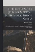 Herbert Stanley Jenkins, Medical Missionary, Shensi, China