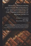 Debates, Resolutions and Other Proceedings, of the Convention of the Commonwealth of Massachusetts