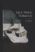 Salt, Dogs, Tobacco