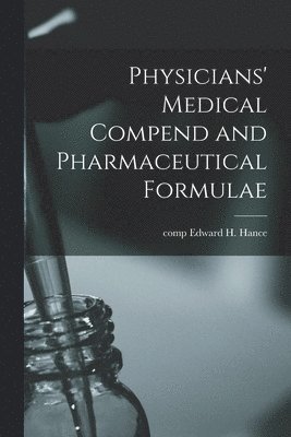 Physicians' Medical Compend and Pharmaceutical Formulae