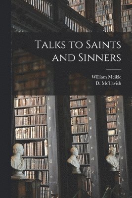 William B. Meikle, D. (Daniel) B. McTavish - Talks to Saints and Sinners [microform], Häftad