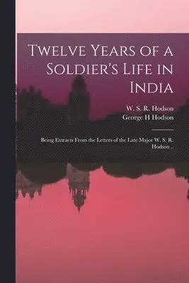 George H Hodson, W. S. R. (William Stephen Rai Hodson - Twelve Years of a Soldier's Life in India, Häftad. Tillgänglighet: Lägg i varukorg
