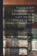 Genealogy Memoir of the Descendants of Capt. William Fowler, of New Haven, Connecticut