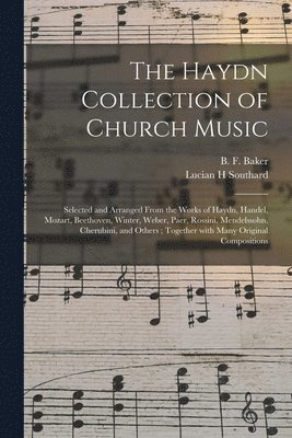 Lucian H Southard, B. F. (Benjamin Franklin) Baker - Haydn Collection of Church Music, Häftad. Tillgänglighet: Lägg i varukorg
