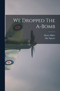 We Dropped The A-Bomb