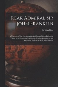 Rear Admiral Sir John Franklin [microform]