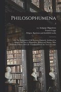Philosophumena; or, The Refutation of All Heresies, Formerly Attributed to Origen, but Now to Hippolytus, Bishop and Martyr, Who Flourished About 220 A.D. Translated From the Text of Cruice; 2