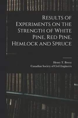 Henry T. (Henry Taylor) Bovey, Canadian Society of Civil Engineers - Results of Experiments on the Strength of White Pine, Red Pine, Hemlock and Spruce [microform], Häftad. Tillgänglighet: Lägg i varukorg