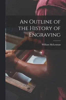 Outline of the History of Engraving [microform]