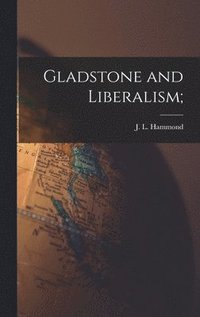 Gladstone and Liberalism;