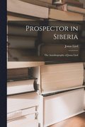 Prospector in Siberia; the Autobiography of Jonas Lied