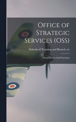 Office of Strategic Services (OSS): Organization And Functions, Inbunden