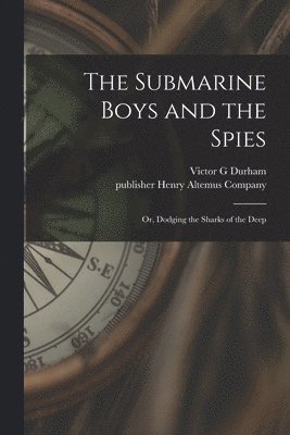 Victor G Durham, Publisher Henry Altemus Company - Submarine Boys and the Spies, Häftad. Tillgänglighet: Lägg i varukorg