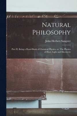 John Herbert 1831-1904 Sangster - Natural Philosophy [microform], Häftad. Tillgänglighet: Lägg i varukorg