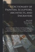 A Dictionary of Painters, Sculptors, Architects, and Engravers