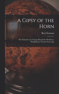 Rex Clements - A Gipsy of the Horn: the Narrative of a Voyage Round the World in a Windjammer Twenty Years Ago, Inbunden. Tillgänglighet: Lägg i varukorg