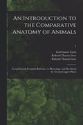 Introduction to the Comparative Anatomy of Animals [electronic Resource]
