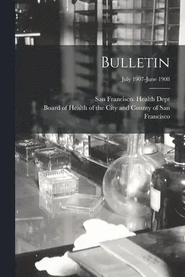San Francisco (Calif Health Dept, Board of Health of the City and Count - Bulletin; July 1907-June 1908, Häftad. Tillgänglighet: Lägg i varukorg