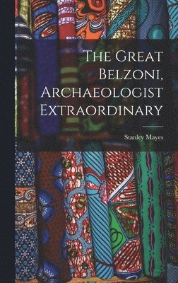 Stanley Mayes - The Great Belzoni, Archaeologist Extraordinary, Inbunden