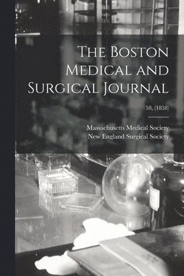 Massachusetts Medical Society, New England Surgical Society - Boston Medical and Surgical Journal; 58, (1858), Häftad. Tillgänglighet: Lägg i varukorg