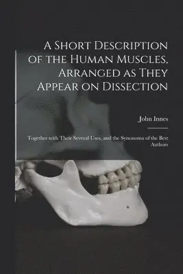 Short Description of the Human Muscles, Arranged as They Appear on Dissection