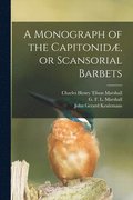 A Monograph of the Capitonidae, or Scansorial Barbets