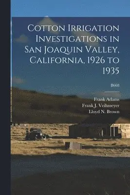 Frank 1875-1967 Adams - Cotton Irrigation Investigations in San Joaquin Valley, California, 1926 to 1935; B668, Häftad. Tillgänglighet: Lägg i varukorg