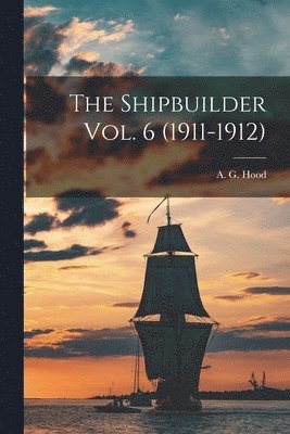 Shipbuilder Vol. 6 (1911-1912)