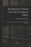 'Romance From the Old Family Tree'; a Genealogical Record and Historical Brief of the Family of Liebendo&#776;rfer