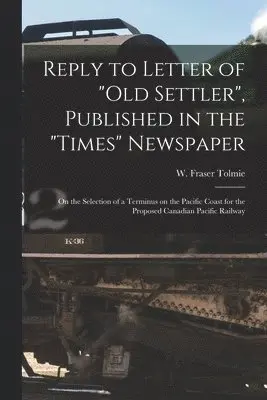 Reply to Letter of "Old Settler", Published in the "Times" Newspaper [microform]