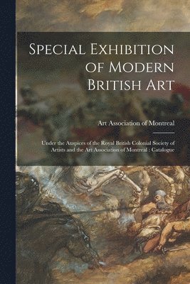 Art Association of Montreal - Special Exhibition of Modern British Art [microform], Häftad