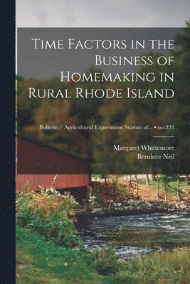 Margaret Whittemore, Berniece Neil - Time Factors in the Business of Homemaking in Rural Rhode Island; no.221, Häftad