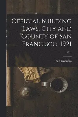 San Francisco (Calif - Official Building Laws, City and County of San Francisco, 1921; 1921, Häftad. Tillgänglighet: Lägg i varukorg