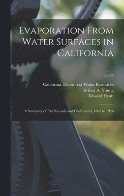 Edward Hyatt - Evaporation From Water Surfaces in California: a Summary of Pan Records and Coefficients, 1881 to 1946; no.54, Inbunden