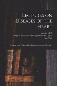 Lectures on Diseases of the Heart