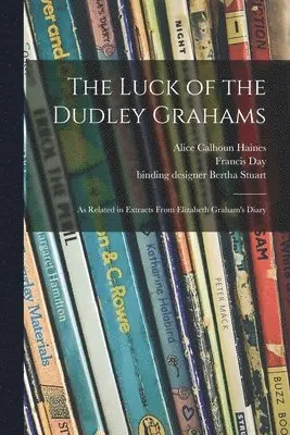 Alice Calhoun Haines, Francis Day, Bertha Binding Designer Stuart - Luck of the Dudley Grahams, Häftad. Tillgänglighet: Lägg i varukorg