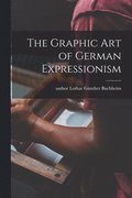 The Graphic Art of German Expressionism