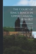 The Court of King's Bench in Upper Canada, 1824-1827