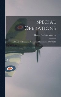 Special Operations: AAF Aid To European Resistance Movements, 1943-1945
