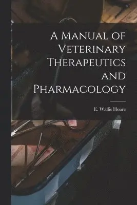 Manual of Veterinary Therapeutics and Pharmacology [microform]