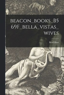 Brad Hart - Beacon_books_B569F_bella_vistas_wives, Häftad. Tillgänglighet: Lägg i varukorg